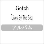 Lives By The Sea/Gotch[CD]【返品種別A】