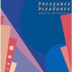 [枚数限定][限定盤]THE PRESSURES AND THE PLEASURES (+4)/松下誠[CD]【返品種別A】