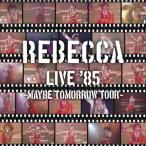 REBECCA LIVE '85 〜Maybe Tomorrow Tour〜/レベッカ[CD]【返品種別A】