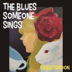 THE BLUES SOMEONE SINGS 〜誰かの唄うブルース〜/RABBITS MOON[CD]【返品種別A】