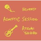 ACOUSTIC SESSION/RUEED×Yukihiro Atsumi[CD][ возвращенный товар вид другой A]