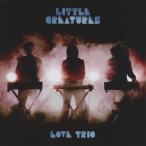 LOVE TRIO/LITTLE CREATURES[CD]【返品種別A】