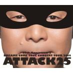 25th Anniversary DREAMS COME TRUE CONCERT TOUR 2014 - ATTACK25 -/DREAMS COME TRUE[Blu-ray]【返品種別A】