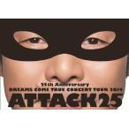 25th Anniversary DREAMS COME TRUE CONCERT TOUR 2014 - ATTACK25 -/DREAMS COME TRUE[DVD]【返品種別A】