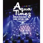 “because we are we"tour 2012-2013/Aqua Timez[Blu-ray]【返品種別A】