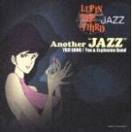 LUPIN THE THIRD JAZZ「Another “JAZZ"」/大野雄二,You ＆ Explosion Band[CD]【返品種別A】
