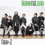 Born to Lead【Type-D】/Tigh-Z[CD]【返品種別A】