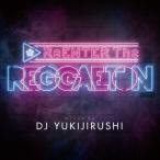 ReENTER The REGGAETON Mixed By DJ YUKIJIRUSHI/オムニバス[CD]