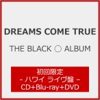 [枚数限定][限定盤]THE BLACK ◯ ALBUM(初回限定 - ハワイ ライヴ盤 -)【CD+Blu-ray+DVD】/DREAMS COME TRUE[CD+DVD]【返品種別A】