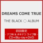 ショッピング初回 [枚数限定][限定盤]THE BLACK ◯ ALBUM(初回限定 - アコ味 ＆ オキナワ ライヴ盤 -)【CD+Blu-ray+DVD】/DREAMS COME TRUE[CD+DVD]【返品種別A】