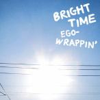 BRIGHT TIME/EGO-WRAPPIN'[CD]【返品種別A】