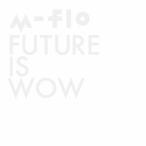 FUTURE IS WOW(DVD付)/m-flo[CD+DVD]【返品種別A】
