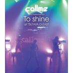 callme Live Performance「To shine」at TSUTAYA O-EAST/callme[Blu-ray]【返品種別A】