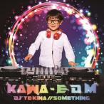KAWA - EDM/DJ'TEKINA//SOMETHING[CD]【返品種別A】