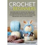CROCHET FOR BEGINNERS Discover How to Master the Timeless Art of Crocheting