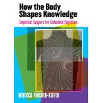 How the Body Shapes Knowledge: Empirical Support for Embodied Cognition