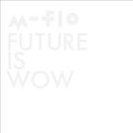 ((CD))((BD))m-flo FUTURE IS WOW(Blu-ray Disc付) RZCD-59572