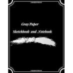Gray Paper Sketchbook and Notebook: Gray Paper for Drawing P