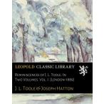 Reminiscences of J. L. Toole. In Two Volumes. Vol. I.  Londo