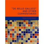 De Bello Gallico and Other Commentaries