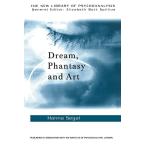 Dream  Phantasy and Art (The New Library of Psychoanalysis)