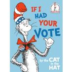 If I Had Your Vote--By the Cat in the Hat (Hardcover)
