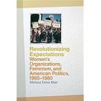 Revolutionizing Expectations: Women's Organizations Feminism and American Politics 1965-1980 (Paperback)