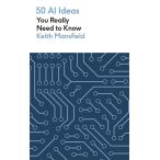 50 AI Ideas You Really Need to Know : A complete introduction to the key concepts and innovation of artificial intelligence (Paperback)