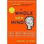 A Whole New Mind: Why Right-Brainers Will Rule the Future (Paperback)