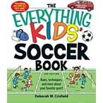 The Everything Kids' Soccer Book: Rules Techniques and More about Your Favorite Sport! (Paperback 2nd Updated)