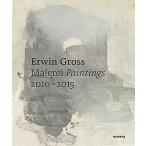 Erwin Gross: Paintings 2010-2015 (Hardcover)