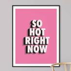 SO HOT RIGHT NOW Typography Print A3 アート ポスター  NATIVE STATE（UK）タイポグラフィー 北欧 リビング Pop Art Poster