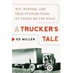 A Trucker's Tale: Wit, Wisdom, and True Stories from 60 Years on the Road