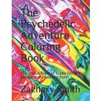 The Psychedelic Adventure Coloring Book: 150 Unique Pages of