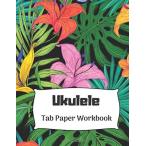 Ukulele Tab Paper Workbook: Tablature Paper + Wide Ruled Pap