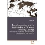 Open Innovation and its Applicability in Different Industry