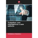 Trabalhar com intelig ncia e sem esfor o