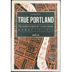 TRUE PORTLAND the unofficial guide for creative people 創造都市ポートランドガイド