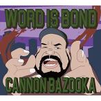 CD/CANNON BAZOOKA/WORD IS BOND