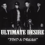 [CD]/UD 〜ULTIMATE DESIRE〜/FIND A DREAM