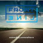 【送料無料】[CD]/FRONT LINE/Someday  Somewhere