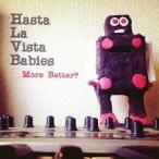 [CD]/Hasta La Vista Babies/More Better?