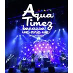 【送料無料】[Blu-ray]/Aqua Timez/"because we are we"tour 2012 - 2013