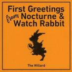 [CD]/THE WILLARD/FIRST GREETINGS FROM NOCTURNE &amp; WATCH RABBIT
