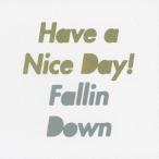 [CD]/HAVE A NICE DAY!/FALLIN DOWN