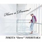 [CDA]/時田 "Steve" 吉隆/Have a Dream!