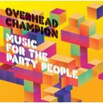 【送料無料】[CD]/Overhead Champion/MUSIC FOR THE PARTY PEOPLE (MFTPP)