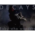 【送料無料】[CD]/DECAYS/Baby who wanders [Blu-ray付初回生産限定盤 B]