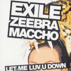 [CDA]/EXILE/LET ME LUV DOWN feat. ZEEBRA &amp; MACCHO(OZROSAURUS)