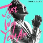 [CD]/EXILE ATSUSHI/Just The Way You Are